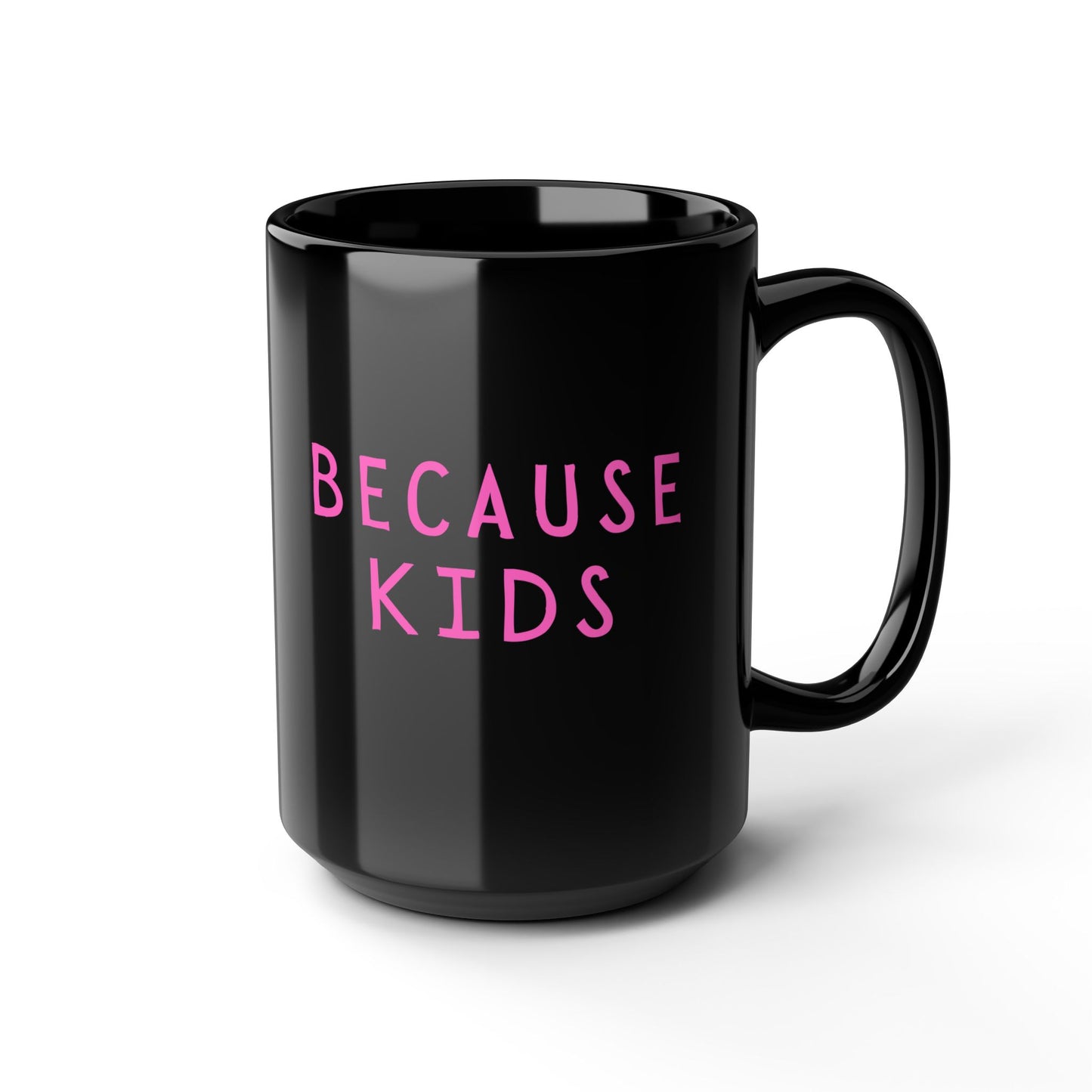 Funny Because Kids Mug - Mother's Day Gift