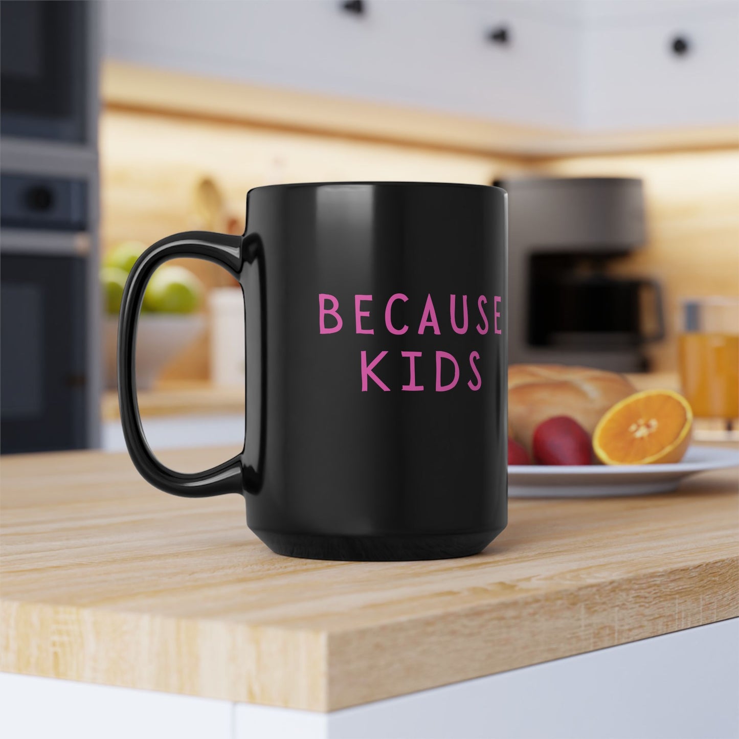 Funny Because Kids Mug - Mother's Day Gift