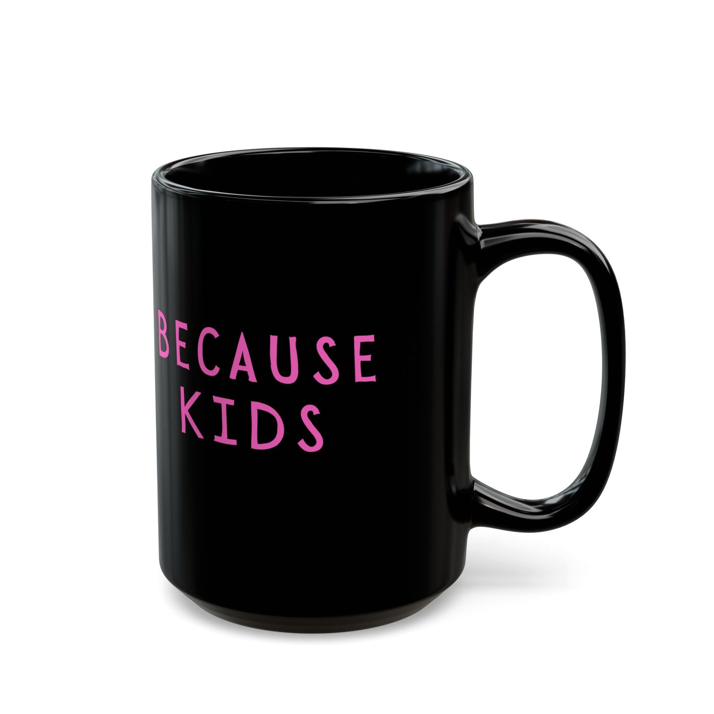 Funny Because Kids Mug - Mother's Day Gift