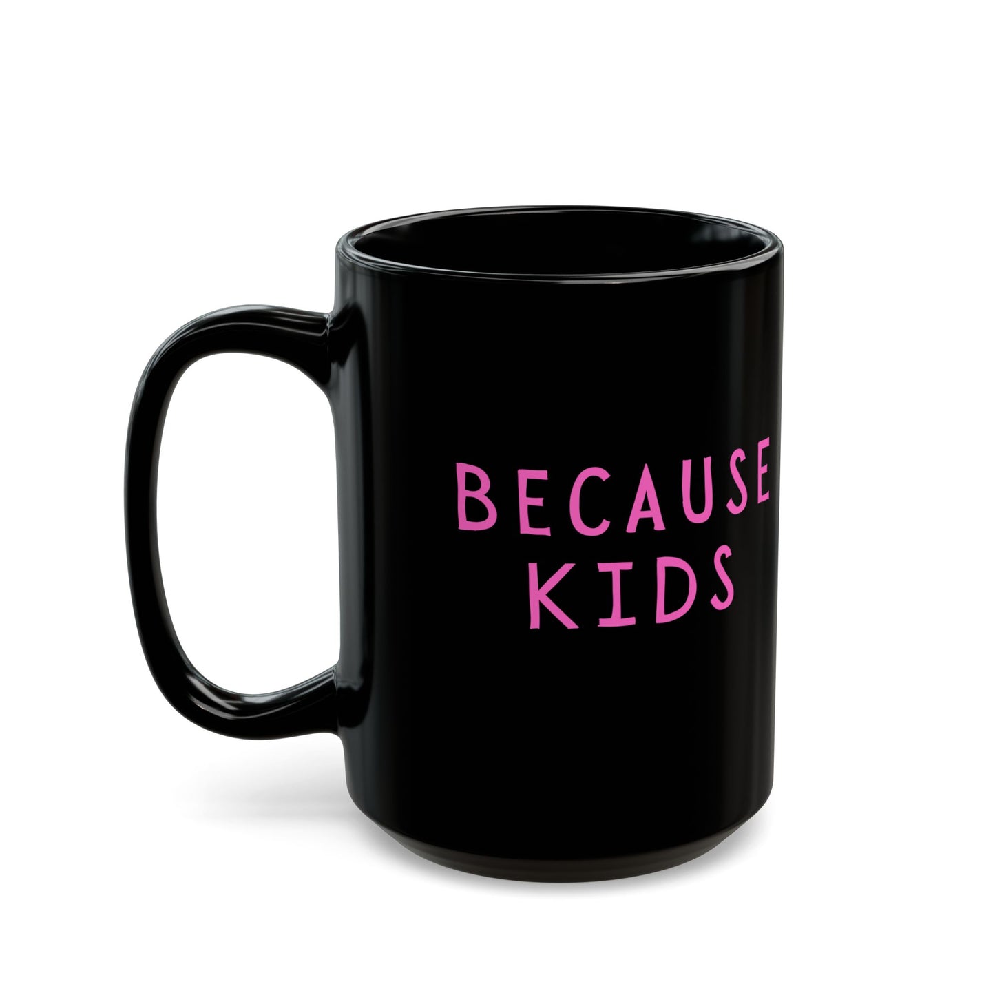 Funny Because Kids Mug - Mother's Day Gift