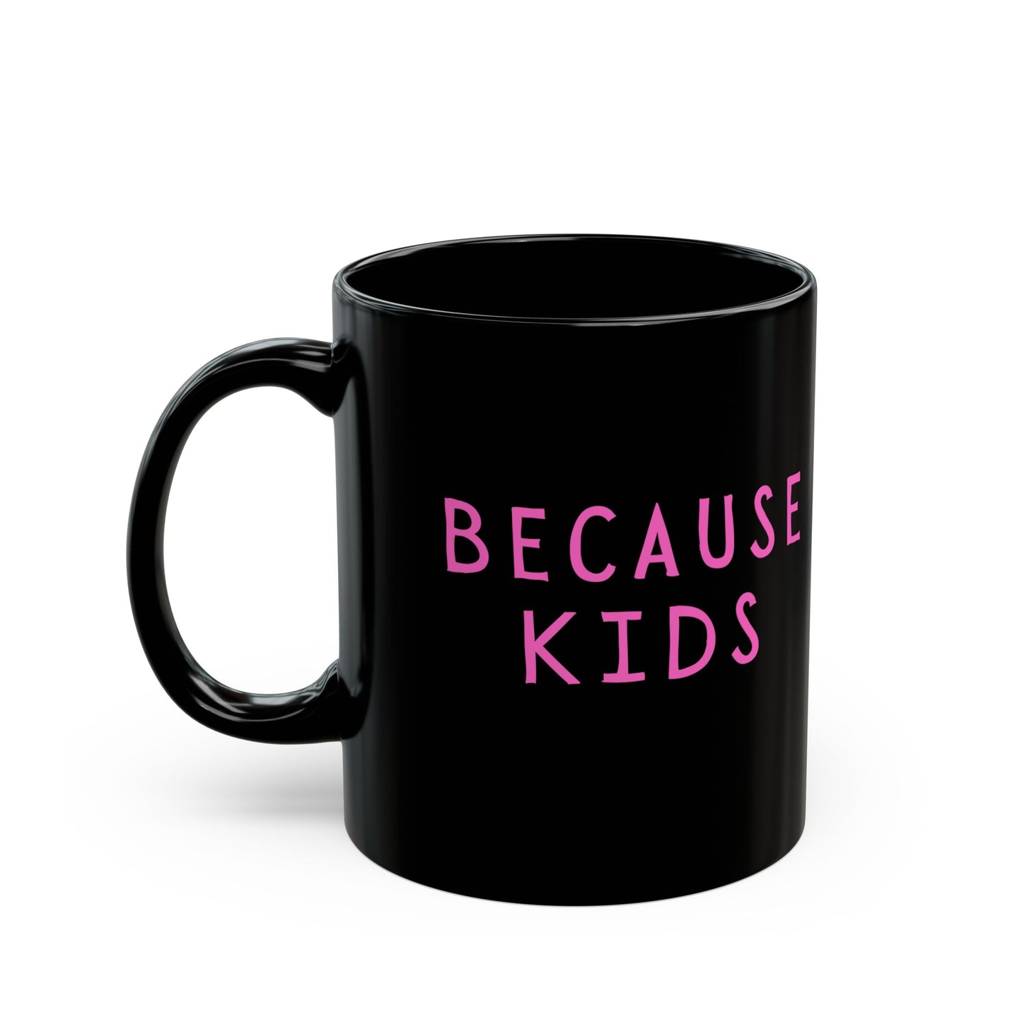 Funny Because Kids Mug - Mother's Day Gift