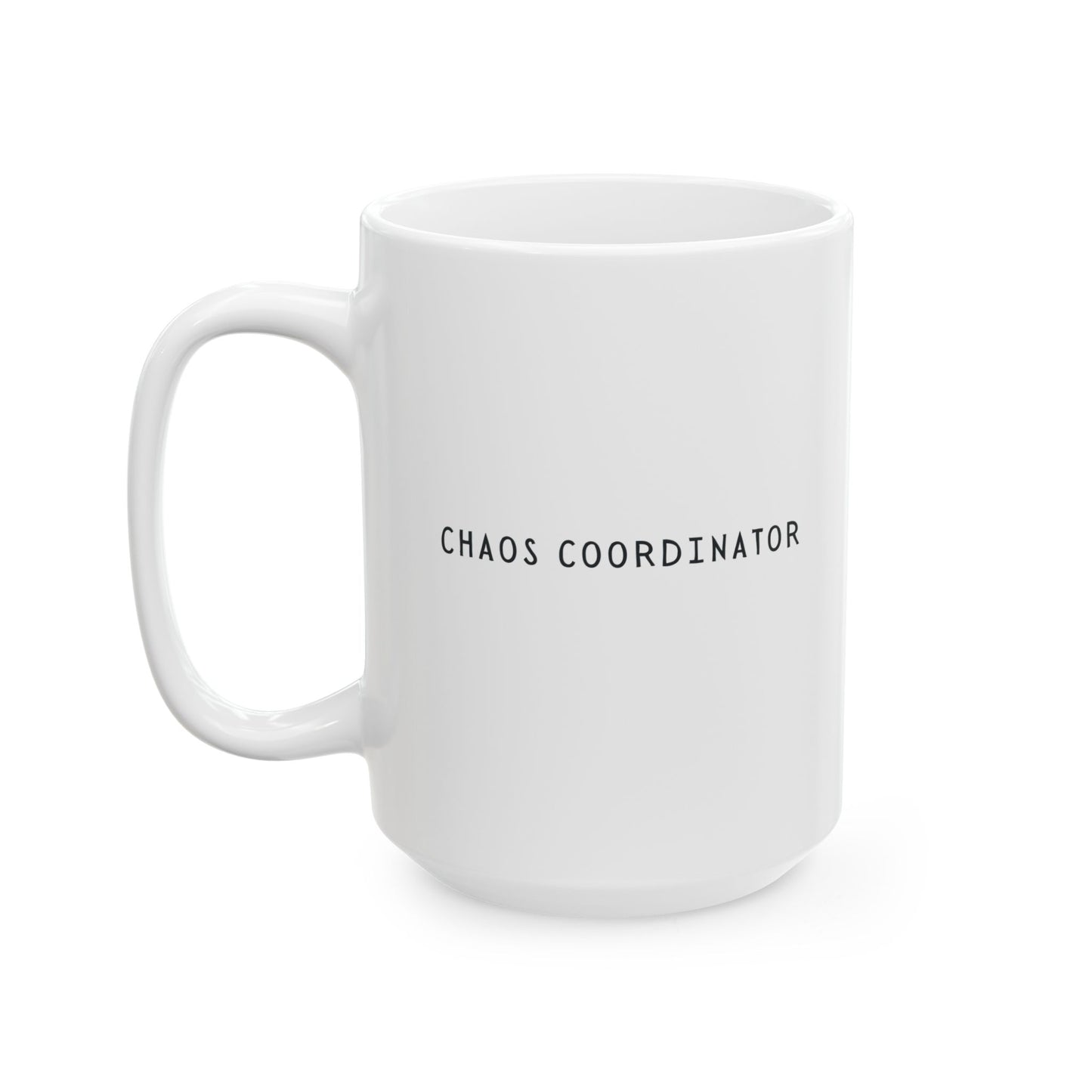 Chaos Coordinator Mothers Day Gift Ideas Last Minute Ceramic Mug, (11oz, 15oz)