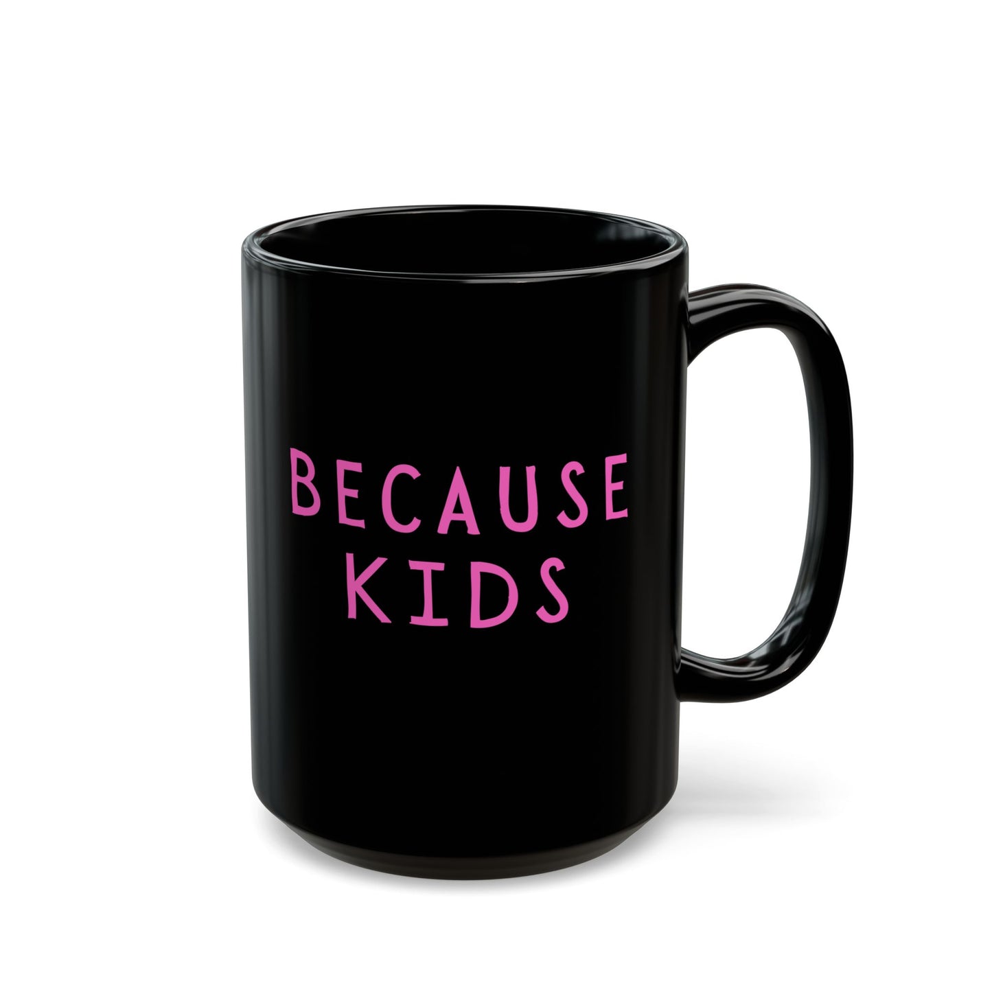 Funny Because Kids Mug - Mother's Day Gift