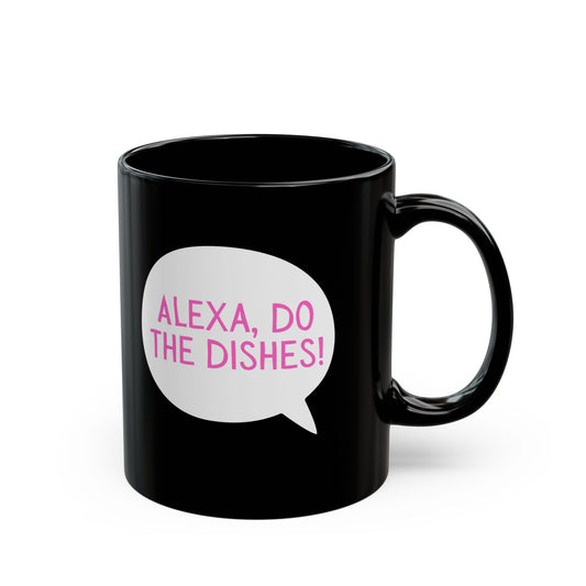 Funny Alexa do the dishes Mug - Mother's Day Gift