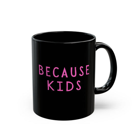Funny Because Kids Mug - Mother's Day Gift
